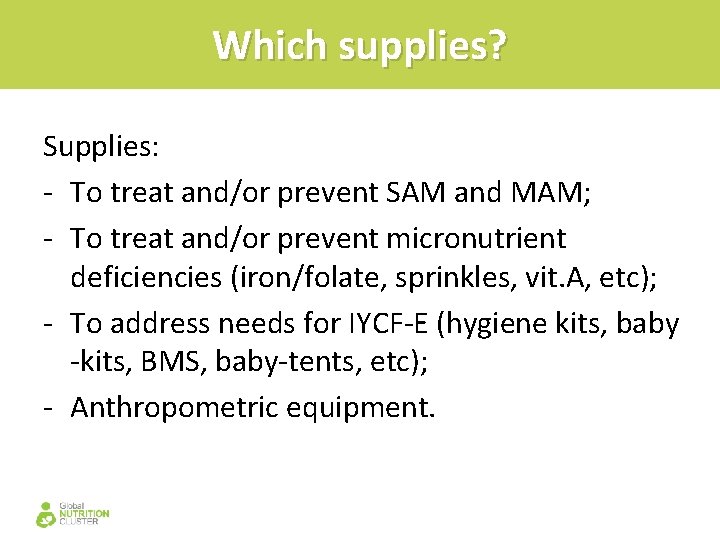 Which supplies? Supplies: - To treat and/or prevent SAM and MAM; - To treat