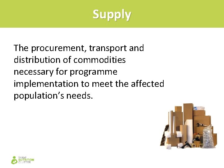 Supply The procurement, transport and distribution of commodities necessary for programme implementation to meet