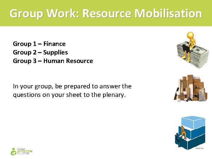 Group Work: Resource Mobilisation Group 1 – Finance Group 2 – Supplies Group 3