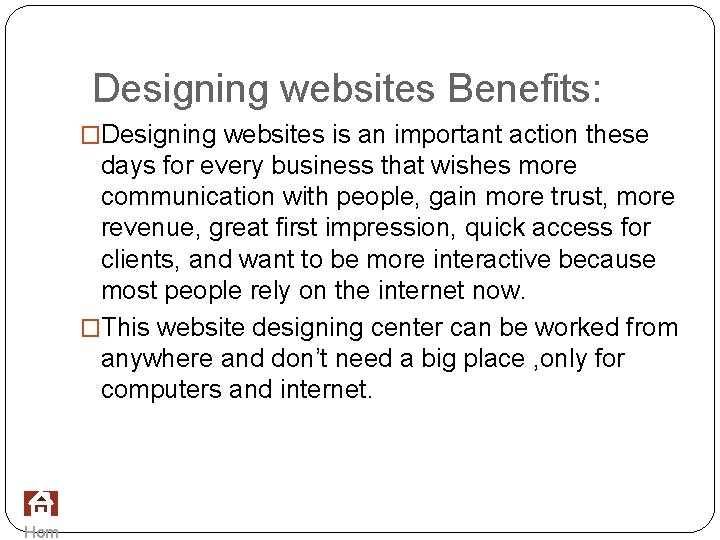 Designing websites Benefits: �Designing websites is an important action these days for every business