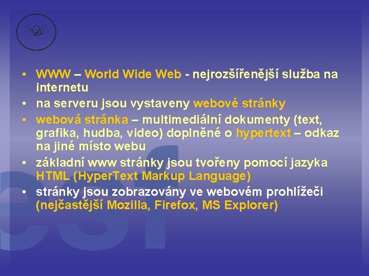  • WWW – World Wide Web - nejrozšířenější služba na internetu • na