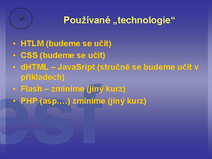 Používané „technologie“ • HTLM (budeme se učit) • CSS (budeme se učit) • d.