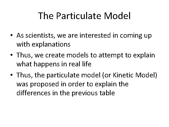The Particulate Model • As scientists, we are interested in coming up with explanations