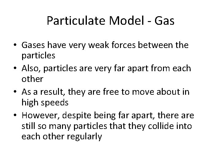 Particulate Model - Gas • Gases have very weak forces between the particles •