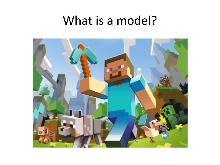 What is a model? 
