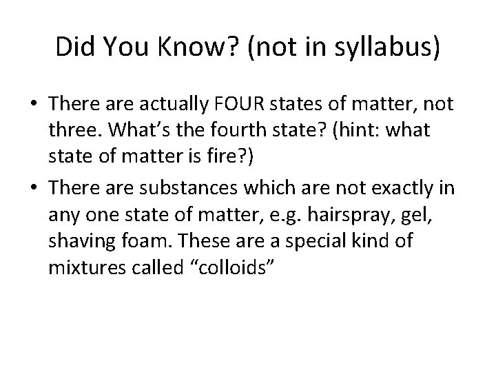Did You Know? (not in syllabus) • There actually FOUR states of matter, not