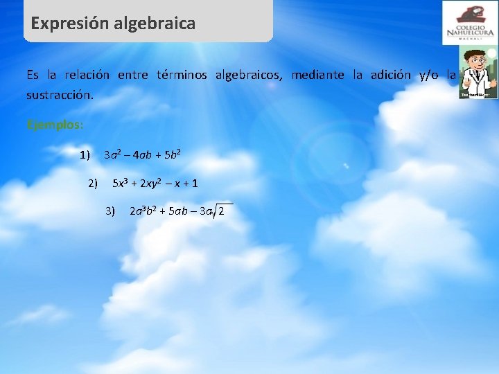Expresión algebraica Es la relación entre términos algebraicos, mediante la adición y/o la sustracción.