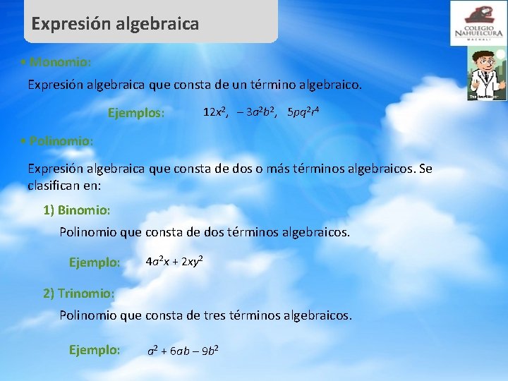 Expresión algebraica • Monomio: Expresión algebraica que consta de un término algebraico. Ejemplos: 12