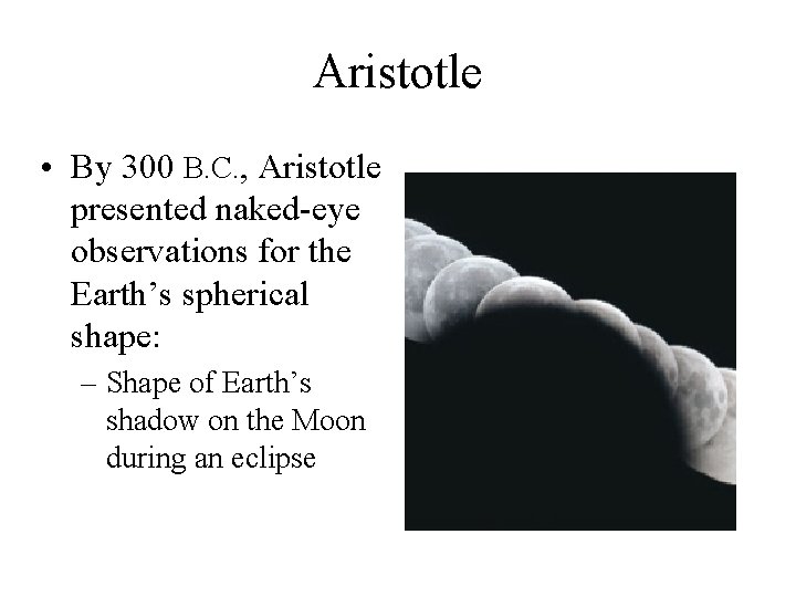 Aristotle • By 300 B. C. , Aristotle presented naked-eye observations for the Earth’s