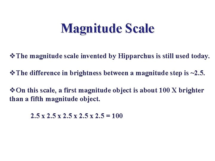Magnitude Scale v. The magnitude scale invented by Hipparchus is still used today. v.