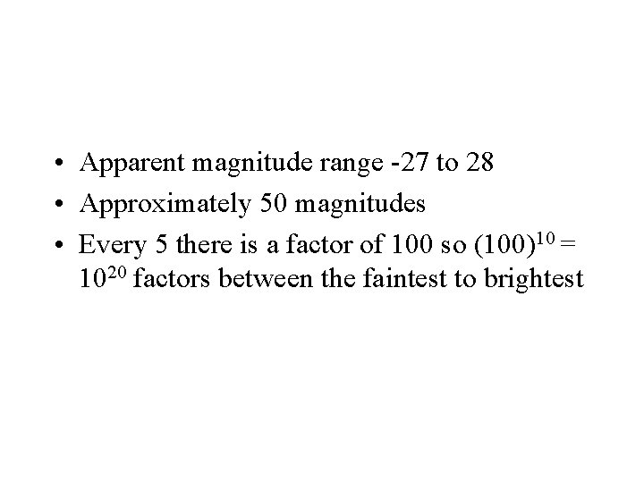  • Apparent magnitude range -27 to 28 • Approximately 50 magnitudes • Every
