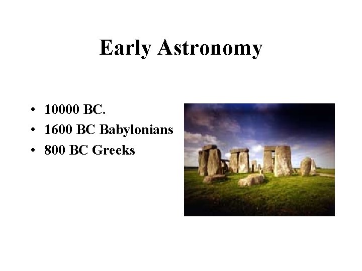 Early Astronomy • 10000 BC. • 1600 BC Babylonians • 800 BC Greeks 