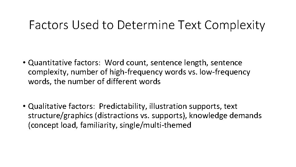Factors Used to Determine Text Complexity • Quantitative factors: Word count, sentence length, sentence