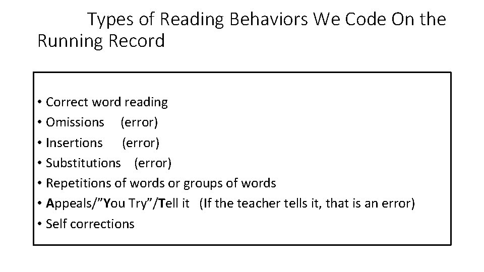 Types of Reading Behaviors We Code On the Running Record • Correct word reading
