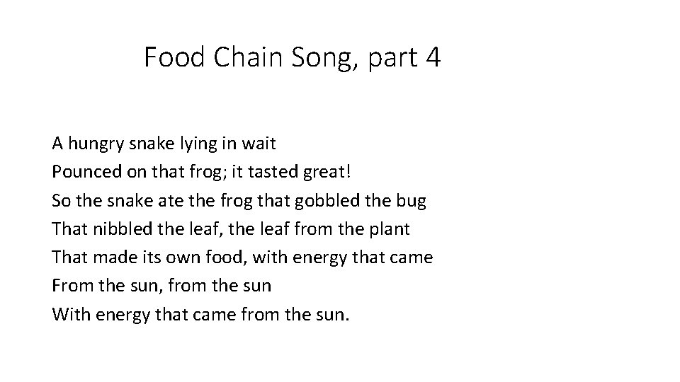 Food Chain Song, part 4 A hungry snake lying in wait Pounced on that