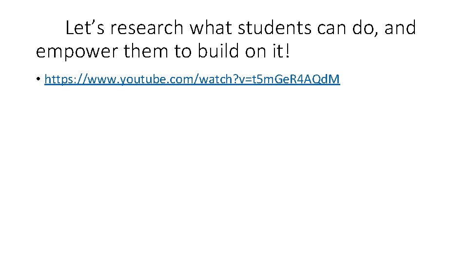 Let’s research what students can do, and empower them to build on it! •