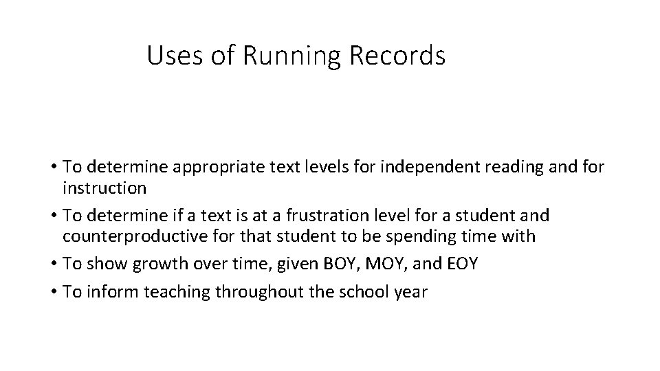 Uses of Running Records • To determine appropriate text levels for independent reading and
