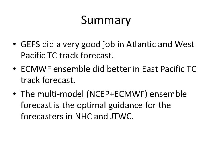 Summary • GEFS did a very good job in Atlantic and West Pacific TC