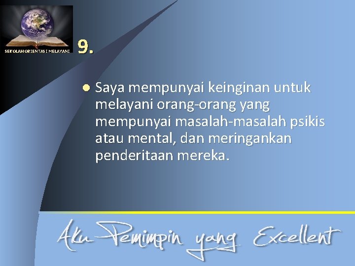 SEKOLAH ORIENTASI MELAYANI 9. l Saya mempunyai keinginan untuk melayani orang-orang yang mempunyai masalah-masalah