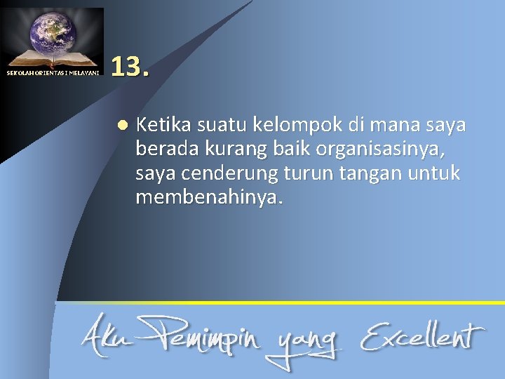 SEKOLAH ORIENTASI MELAYANI 13. l Ketika suatu kelompok di mana saya berada kurang baik