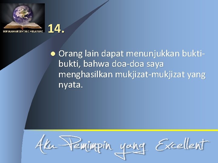 SEKOLAH ORIENTASI MELAYANI 14. l Orang lain dapat menunjukkan bukti, bahwa doa-doa saya menghasilkan