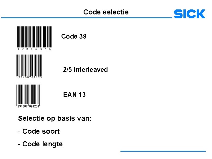 Code selectie Code 39 2/5 Interleaved EAN 13 Selectie op basis van: - Code