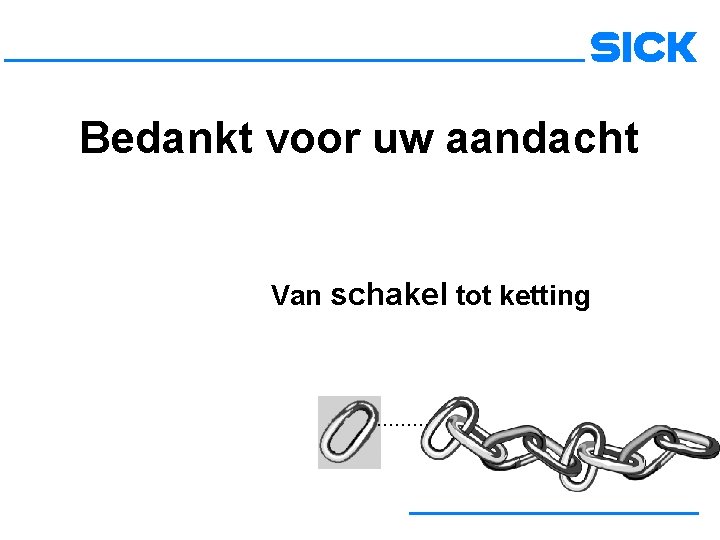 Bedankt voor uw aandacht Van schakel tot ketting . . 