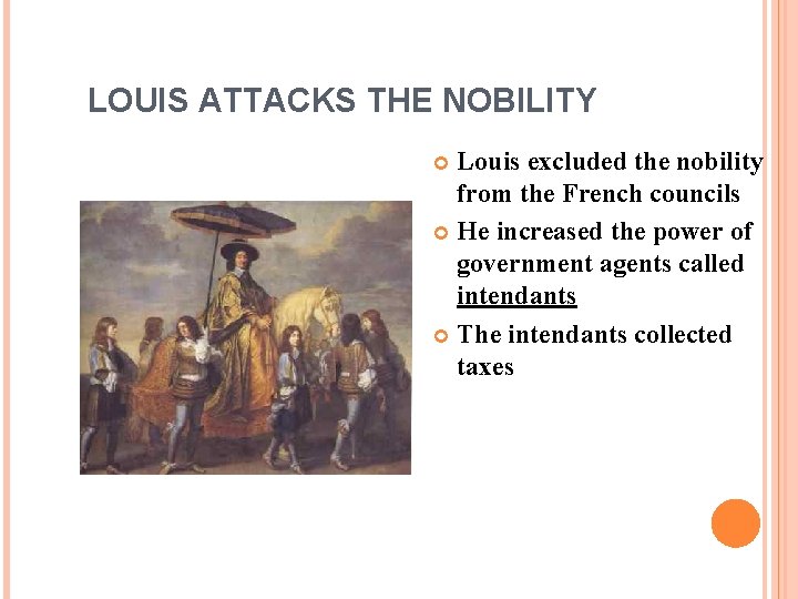 LOUIS ATTACKS THE NOBILITY Louis excluded the nobility from the French councils He increased