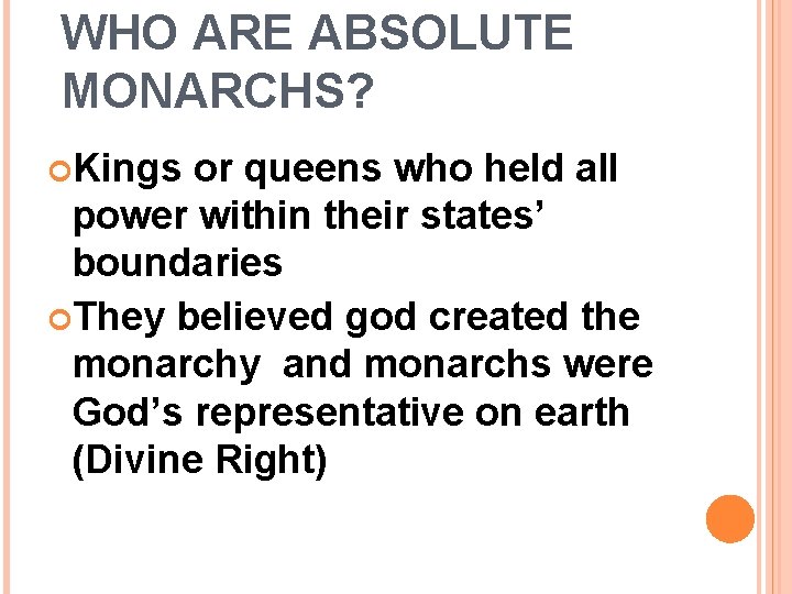 WHO ARE ABSOLUTE MONARCHS? Kings or queens who held all power within their states’