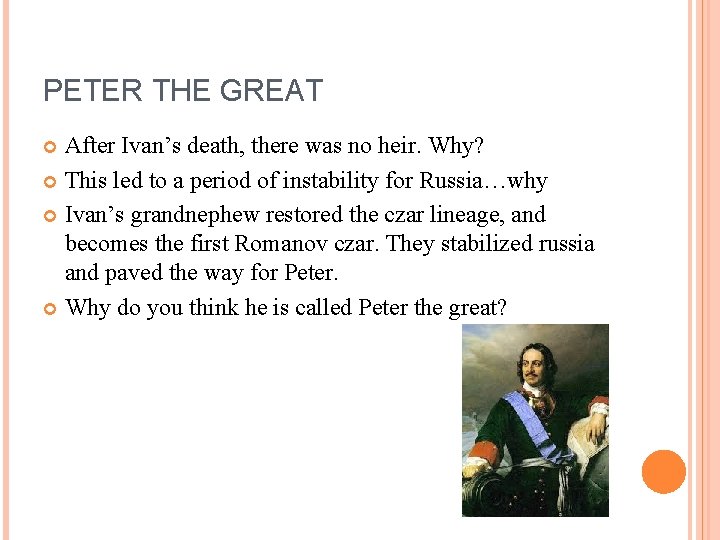 PETER THE GREAT After Ivan’s death, there was no heir. Why? This led to