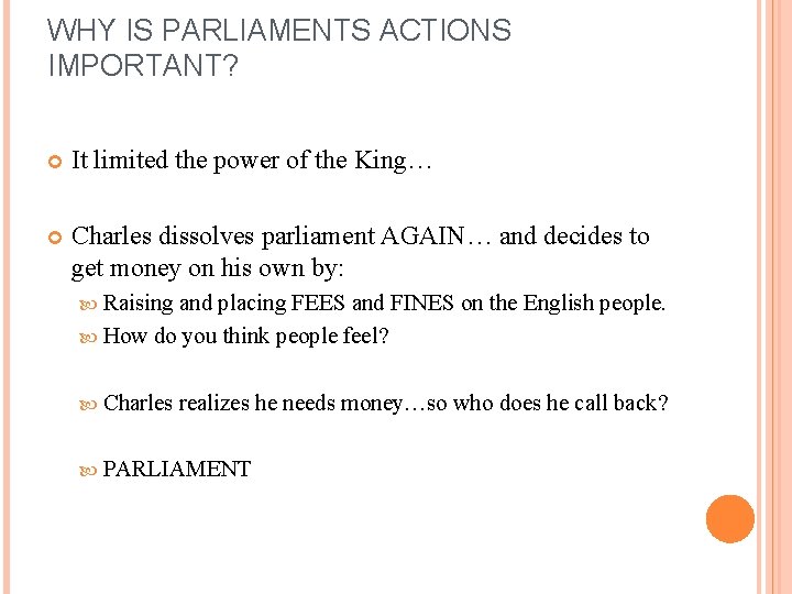 WHY IS PARLIAMENTS ACTIONS IMPORTANT? It limited the power of the King… Charles dissolves