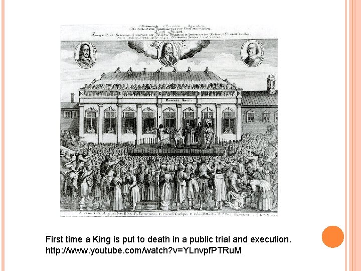 First time a King is put to death in a public trial and execution.