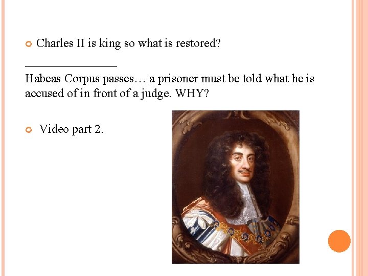 Charles II is king so what is restored? ________ Habeas Corpus passes… a prisoner
