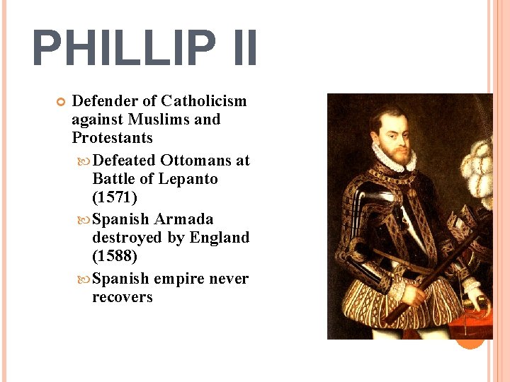 PHILLIP II Defender of Catholicism against Muslims and Protestants Defeated Ottomans at Battle of