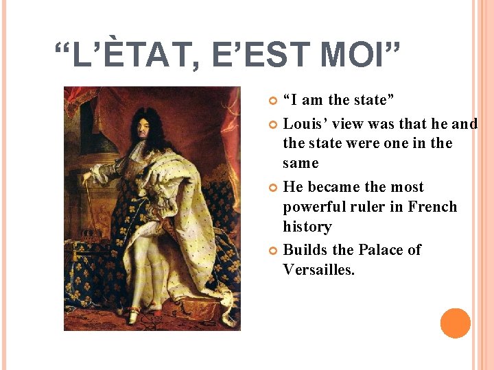 “L’ÈTAT, E’EST MOI” “I am the state” Louis’ view was that he and the