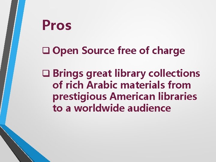 Pros q Open Source free of charge q Brings great library collections of rich