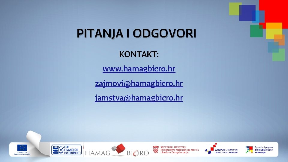 PITANJA I ODGOVORI KONTAKT: www. hamagbicro. hr zajmovi@hamagbicro. hr jamstva@hamagbicro. hr 