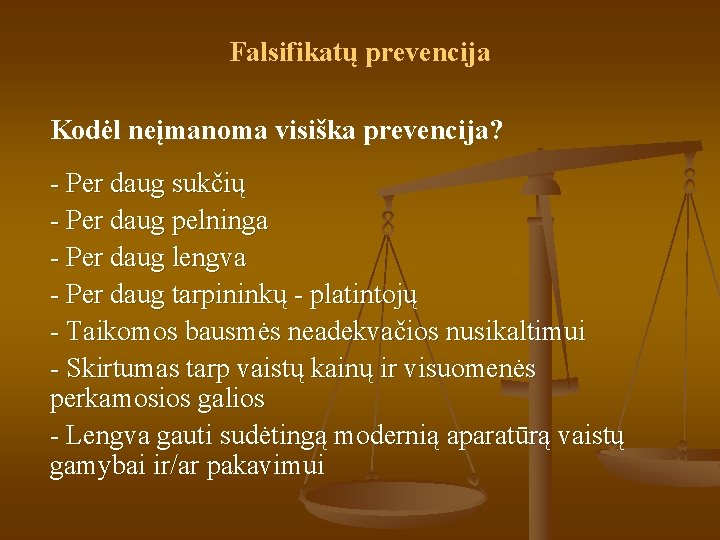 Falsifikatų prevencija Kodėl neįmanoma visiška prevencija? - Per daug sukčių - Per daug pelninga