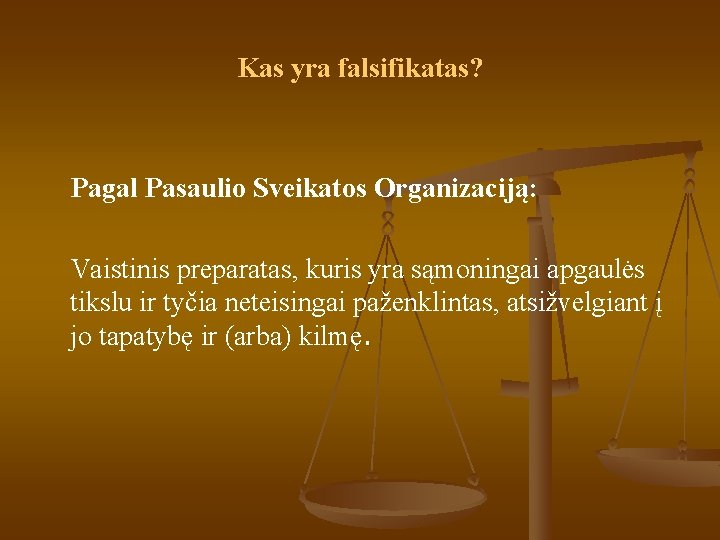 Kas yra falsifikatas? Pagal Pasaulio Sveikatos Organizaciją: Vaistinis preparatas, kuris yra sąmoningai apgaulės tikslu