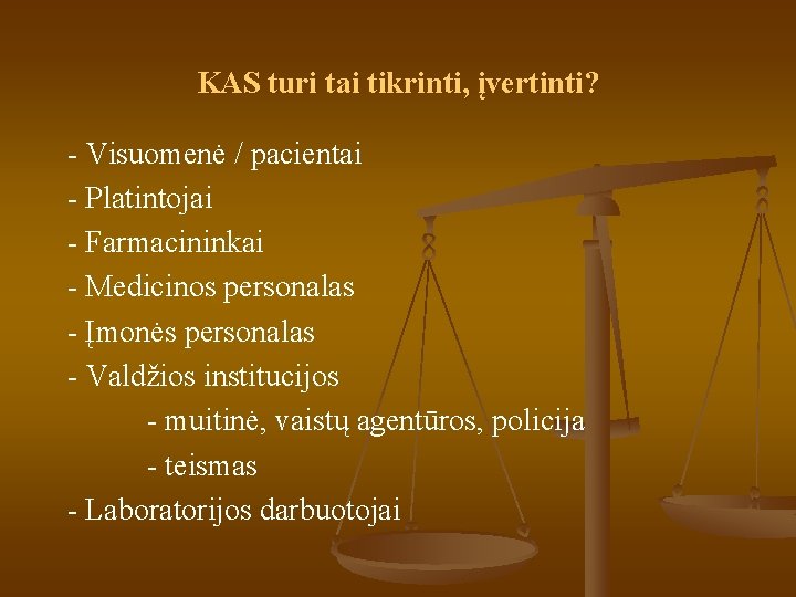 KAS turi tai tikrinti, įvertinti? - Visuomenė / pacientai - Platintojai - Farmacininkai -