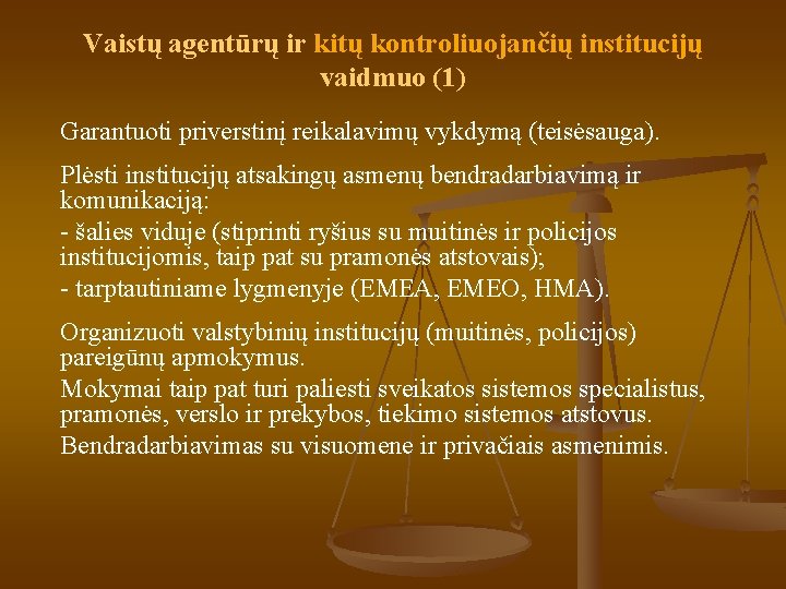 Vaistų agentūrų ir kitų kontroliuojančių institucijų vaidmuo (1) Garantuoti priverstinį reikalavimų vykdymą (teisėsauga). Plėsti