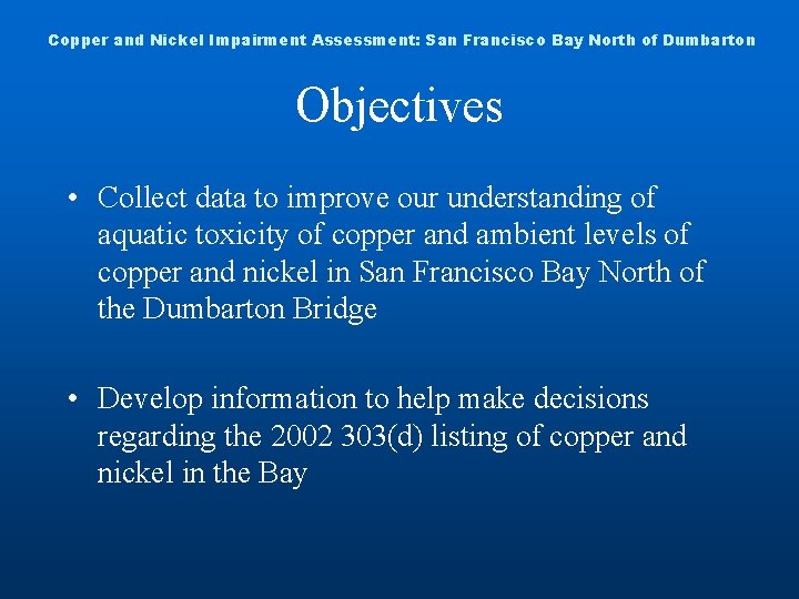 Copper and Nickel Impairment Assessment: San Francisco Bay North of Dumbarton Objectives • Collect