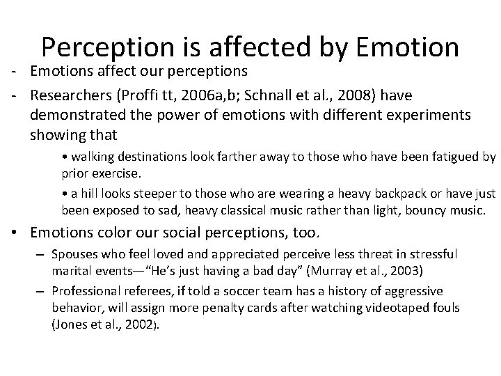 Perception is affected by Emotion - Emotions affect our perceptions - Researchers (Proffi tt,