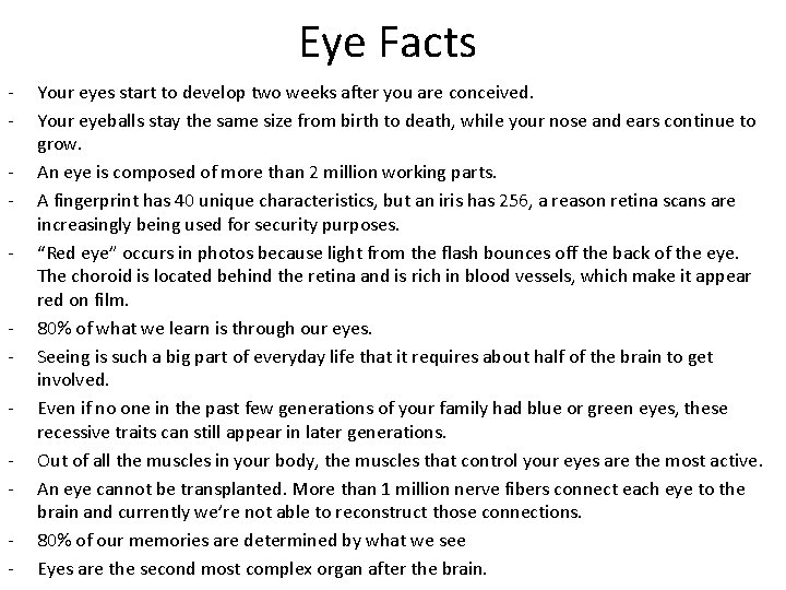 Eye Facts - - Your eyes start to develop two weeks after you are