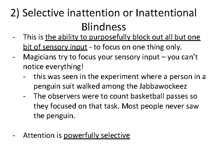 2) Selective inattention or Inattentional Blindness - This is the ability to purposefully block