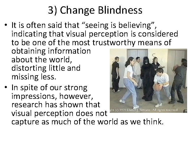 3) Change Blindness • It is often said that “seeing is believing”, indicating that
