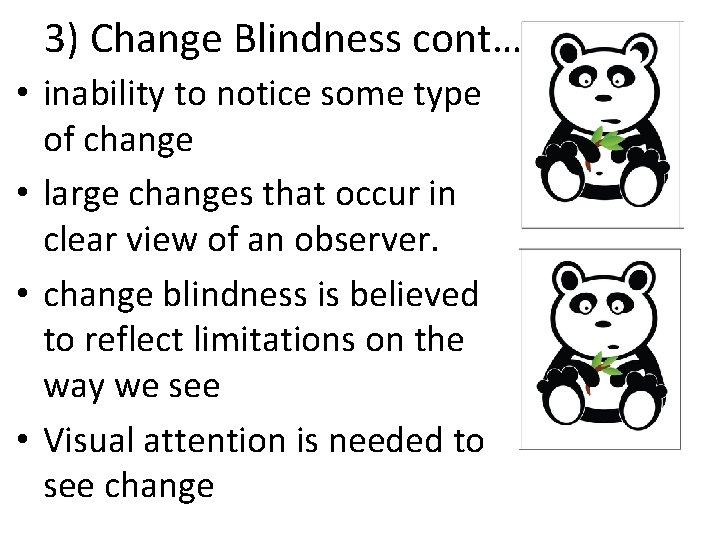 3) Change Blindness cont… • inability to notice some type of change • large