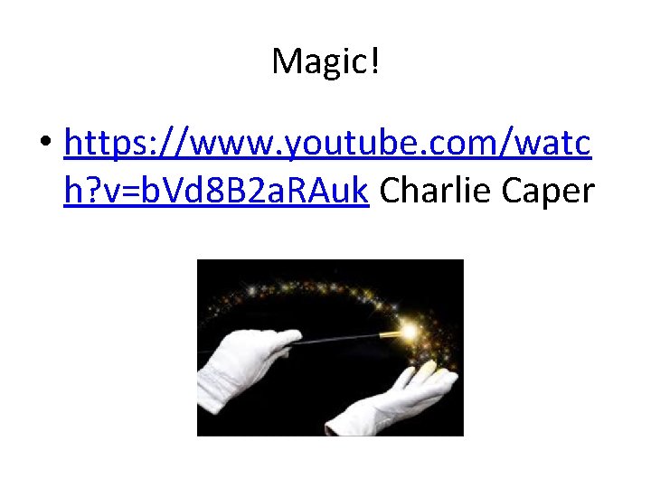 Magic! • https: //www. youtube. com/watc h? v=b. Vd 8 B 2 a. RAuk