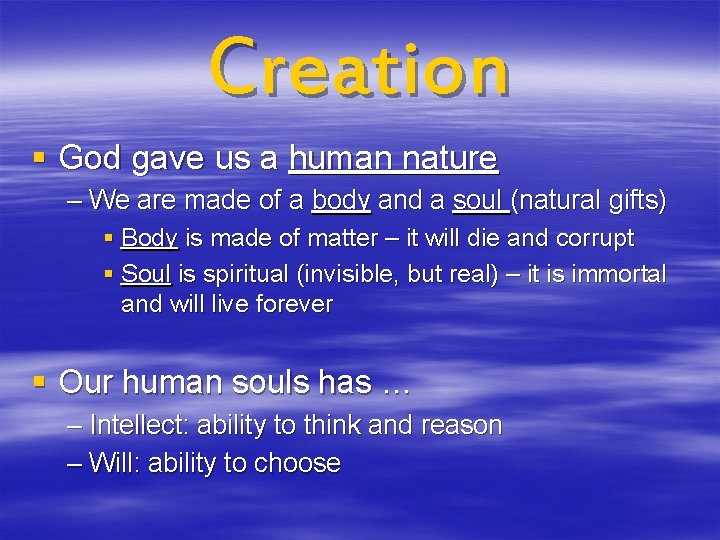 Creation § God gave us a human nature – We are made of a