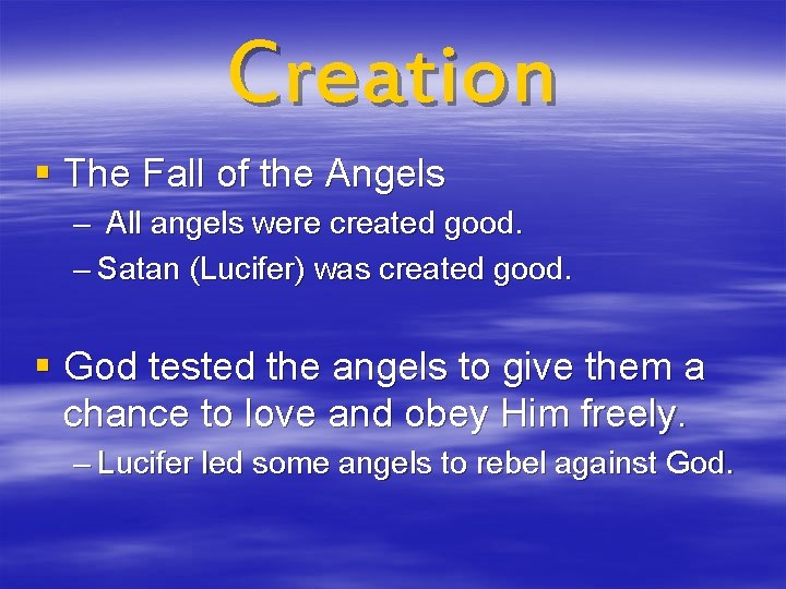 Creation § The Fall of the Angels – All angels were created good. –